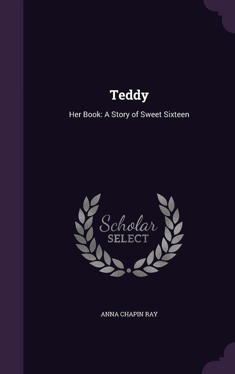Teddy: Her Book: A Story of Sweet Sixteen