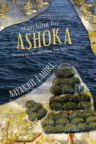 Searching for Ashoka: Questing a Buddhist King from India to Thailand