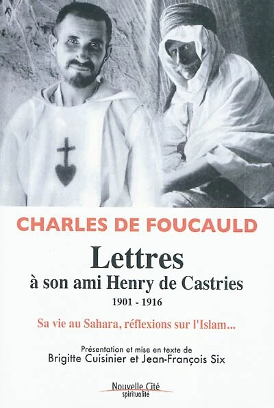 Lettres à son ami Henry de Castries, 1901-1916: sa vie au Sahara, réflexions sur l'Islam...