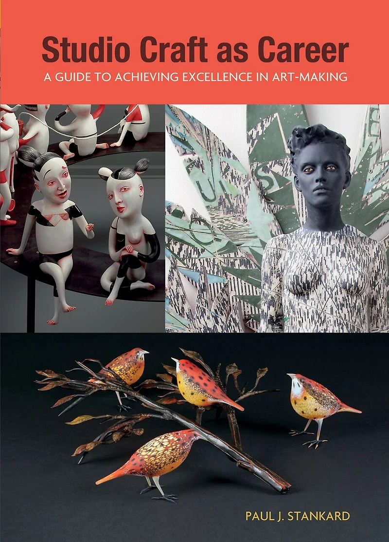 Studio Craft as Career: A Guide to Achieving Excellence Art-Making