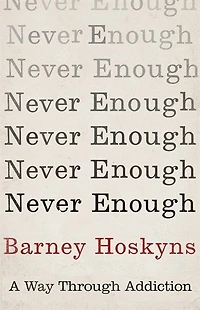 Never Enough: A Way Through Addiction