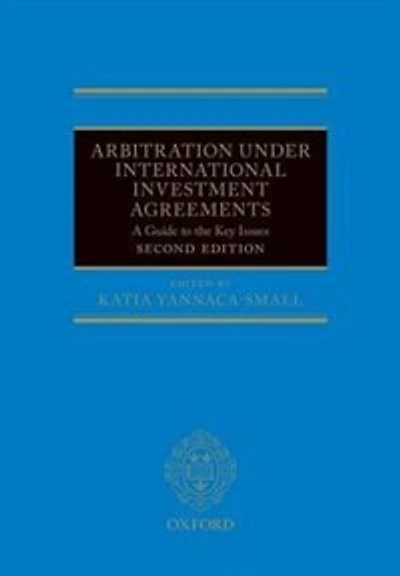 Arbitration Under International Investment Agreements: A Guide to the Key Issues