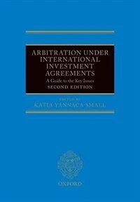 Arbitration Under International Investment Agreements: A Guide to the Key Issues