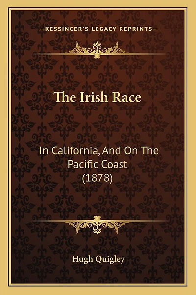 The Irish Race: In California, And On The Pacific Coast (1878)