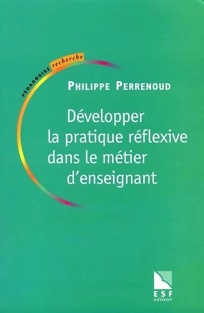Développer la pratique réflexive dans le métier d'enseignant : professionnalisation et raison pédagogique: professionnalisation et raison pédagogique