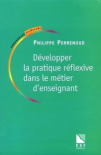 Développer la pratique réflexive dans le métier d'enseignant : professionnalisation et raison pédagogique: professionnalisation et raison pédagogique
