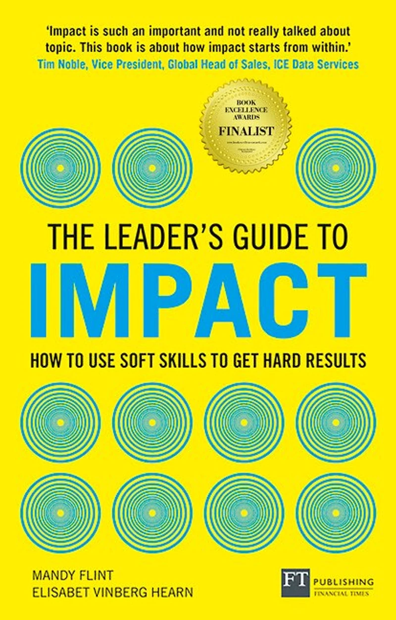 Leader's Guide to Impact, The: How Use Soft Skills Get Hard Results