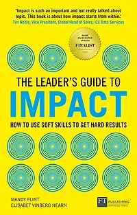 Leader's Guide to Impact, The: How Use Soft Skills Get Hard Results