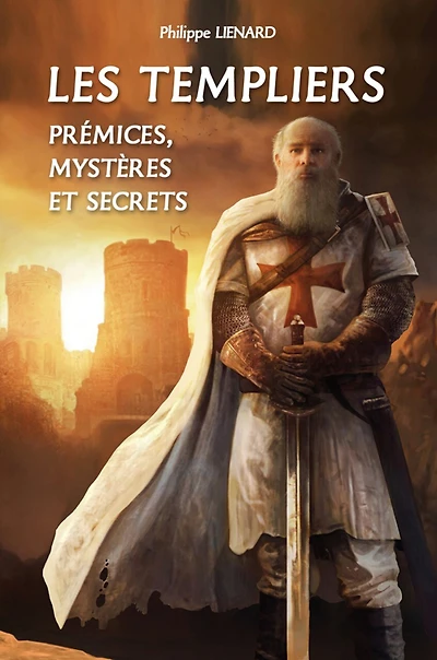 Les Templiers: prémices, mystères et secrets