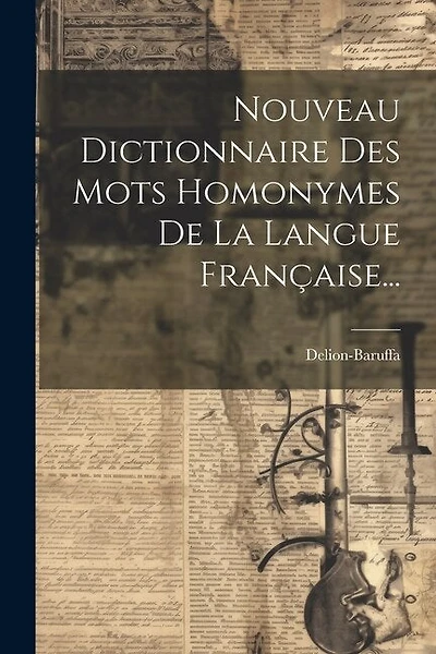 Nouveau Dictionnaire Des Mots Homonymes De La Langue Française...