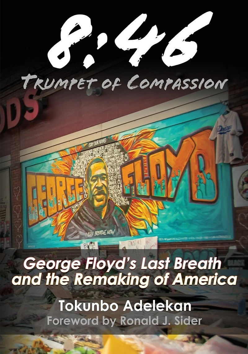 8: 46 - Trumpet of Compassion: George Floyd's Last Breath and the Remaking of America