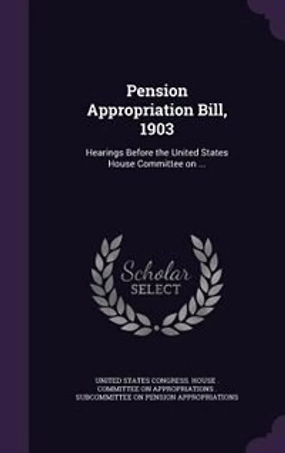 Pension Appropriation Bill, 1903: Hearings Before the United States House Committee on ...