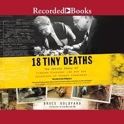 18 Tiny Deaths: the Untold Story of Frances Glessner Lee and Invention Modern Forensics
