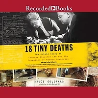 18 Tiny Deaths: the Untold Story of Frances Glessner Lee and Invention Modern Forensics