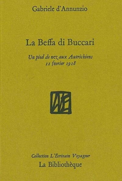La beffa di Buccari : un pied de nez aux Autrichiens, 11 février 1918: un pied de nez aux Autrichiens, 11 février 1918