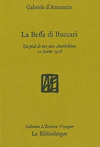 La beffa di Buccari : un pied de nez aux Autrichiens, 11 février 1918: un pied de nez aux Autrichiens, 11 février 1918