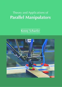 Theory and Applications of Parallel Manipulators