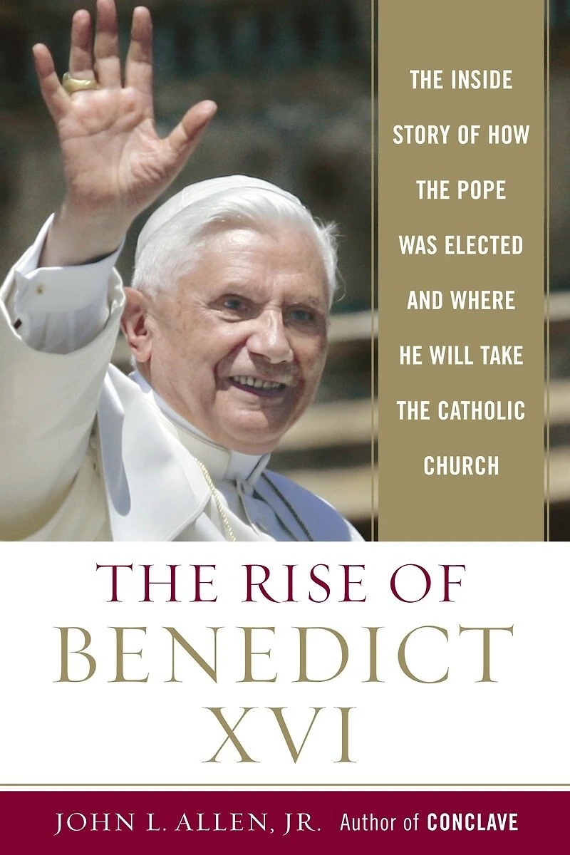 the Rise of Benedict XVI: Inside Story How Pope was Elected and Where He Will Take CatholicChurch