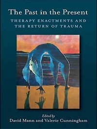 the Past Present: Therapy Enactments and Return of Trauma