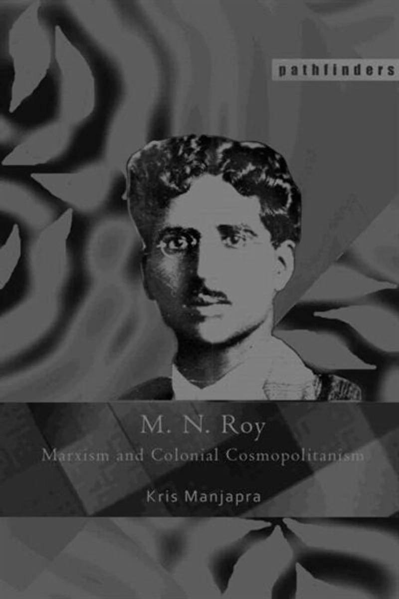 M. N. Roy: Marxism And Colonial Cosmopolitanism