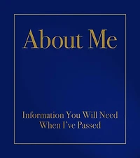 About Me: Information You Will Need When I've Passed