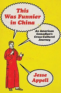 This Was Funnier China: An American Comedian's Cross-Cultural Journey
