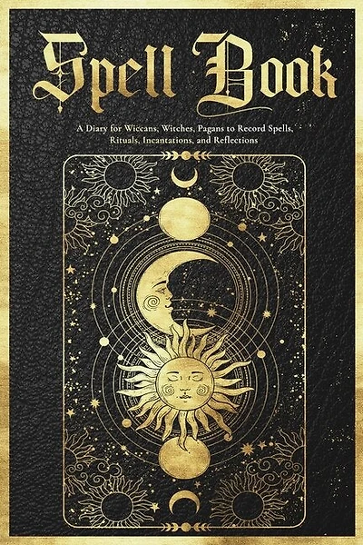 Spell Book Journal: A Diary for Wiccans, Witches, Pagans to Record Spells, Rituals, Incantations, and Reflections