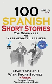 100 Spanish Short Stories for Beginners Learn with Including Audio: Edition Foreign Language Bilingual Book 1