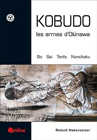 Kobudo, les armes d'Okinawa: bo, sai, tonfa, nunchaku