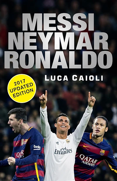 Messi, Neymar, Ronaldo - 2017 Updated Edition: Head To Head With The World's Greatest Players