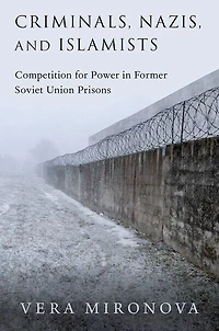 Criminals, Nazis, and Islamists: Competition for Power Former Soviet Union Prisons