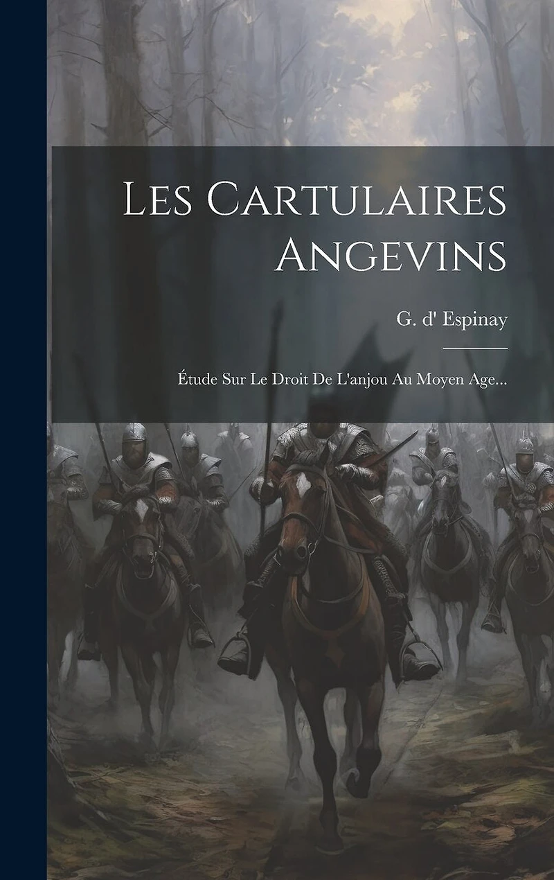Les Cartulaires Angevins: Étude Sur Le Droit De L'anjou Au Moyen Age...