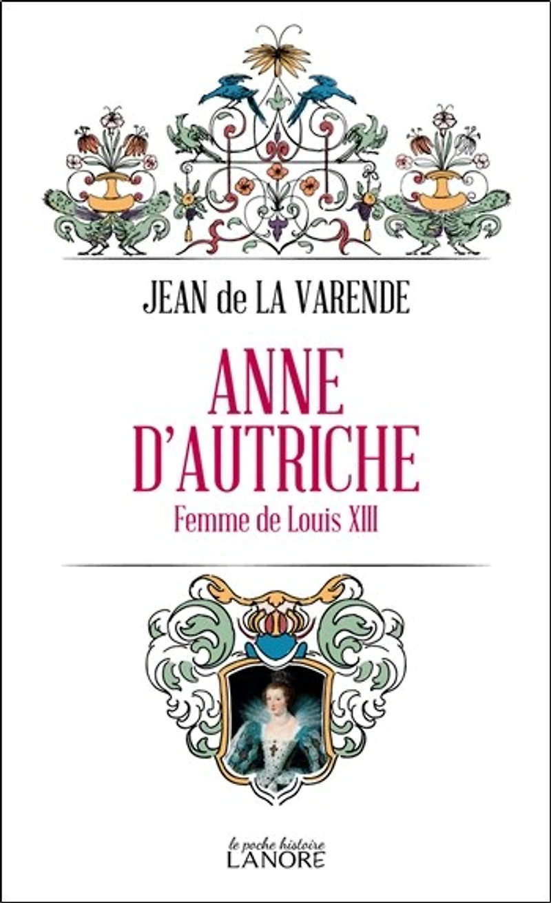 Anne d'Autriche : femme de Louis XIII, 1601-1666: femme de Louis XIII, 1601-1666