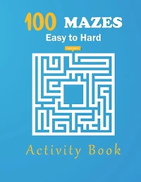 100 Mazes eazy to hard activity book: maze activity book, Easy Puzzles for Fun.