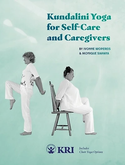 Kundalini Yoga for Self-Care and Caregivers: Includes Chair Yoga Options