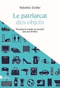 le patriarcat des objets: pourquoi monde ne convient pas aux femmes