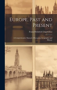 Europe, Past and Present: A Comprehensive Manual of European Geography and History