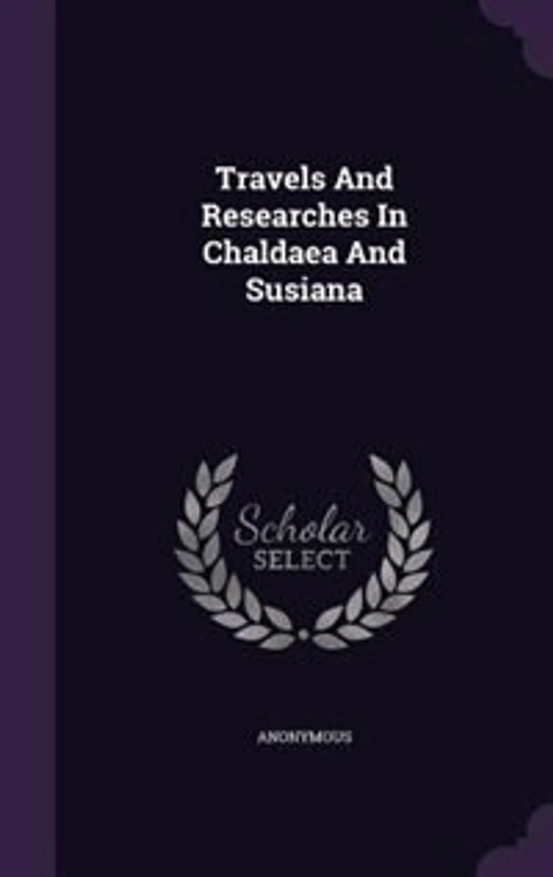 Travels And Researches In Chaldaea And Susiana