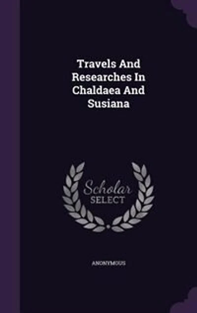 Travels And Researches In Chaldaea And Susiana