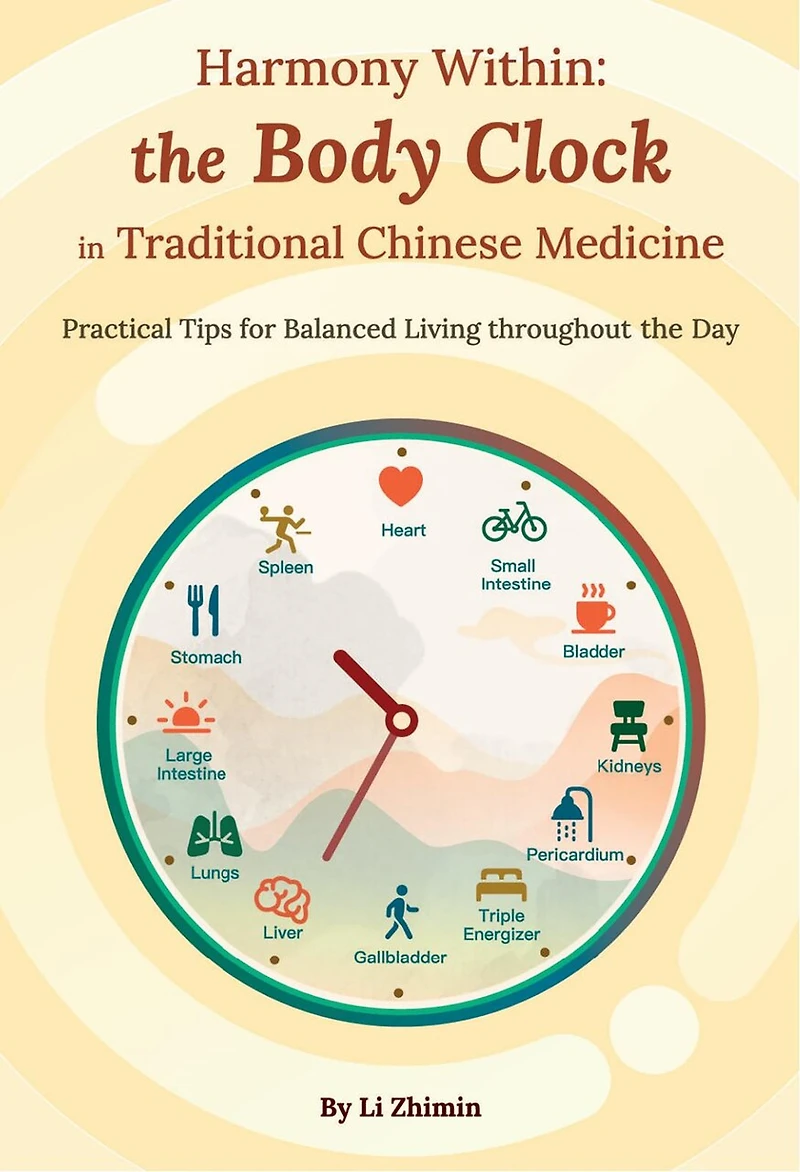 Harmony Within: the Body Clock in Traditional Chinese Medicine: Practical Tips for Balanced Living throughout the Day