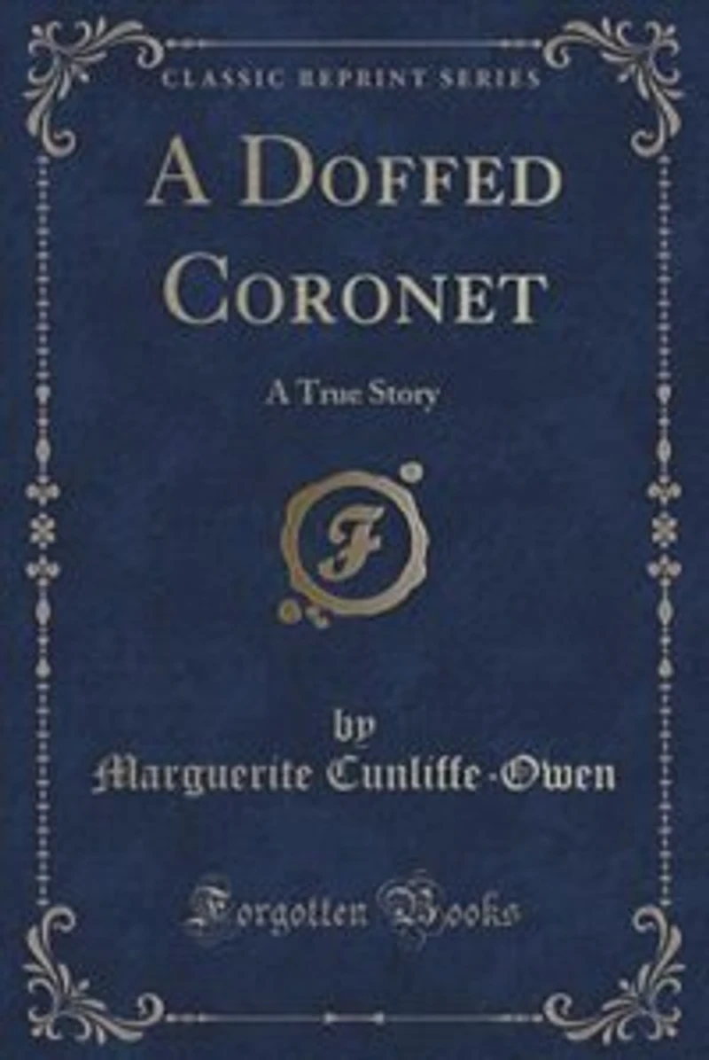 A Doffed Coronet: True Story (Classic Reprint)