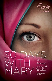 30 Days With Mary: A Devotional Journey the Mother of Jesus