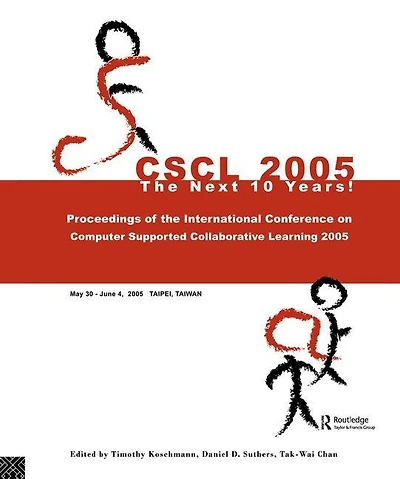 Computer Supported Collaborative Learning 2005: The Next 10 Years!