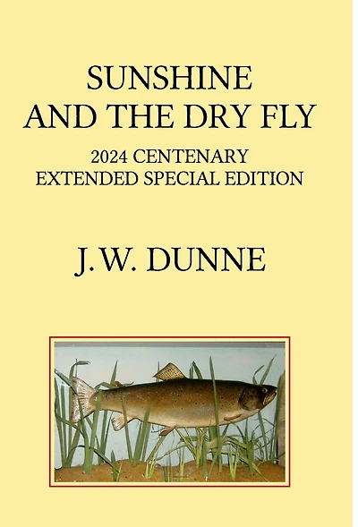 Sunshine and the Dry Fly: 2024 Centenary Extended Special Edition