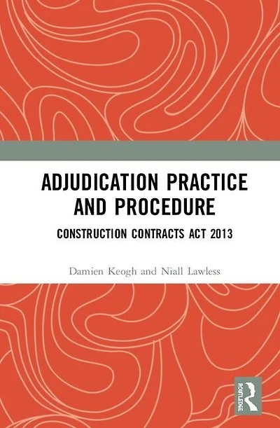Adjudication Practice and Procedure Ireland: Construction Contracts Act 2013