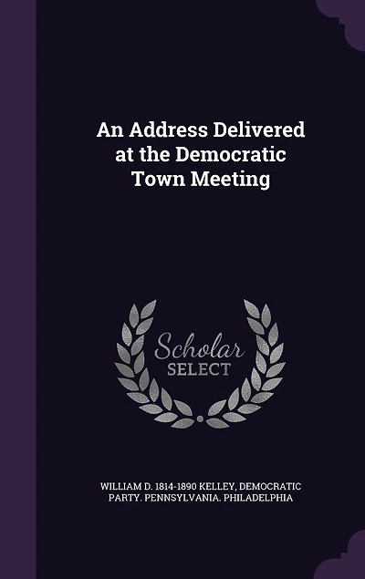 An Address Delivered at the Democratic Town Meeting