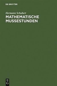 Mathematische Mußestunden: Eine Sammlung von Geduldspielen, Kunststücken und Unterhaltungsaufgaben mathematischer Natur