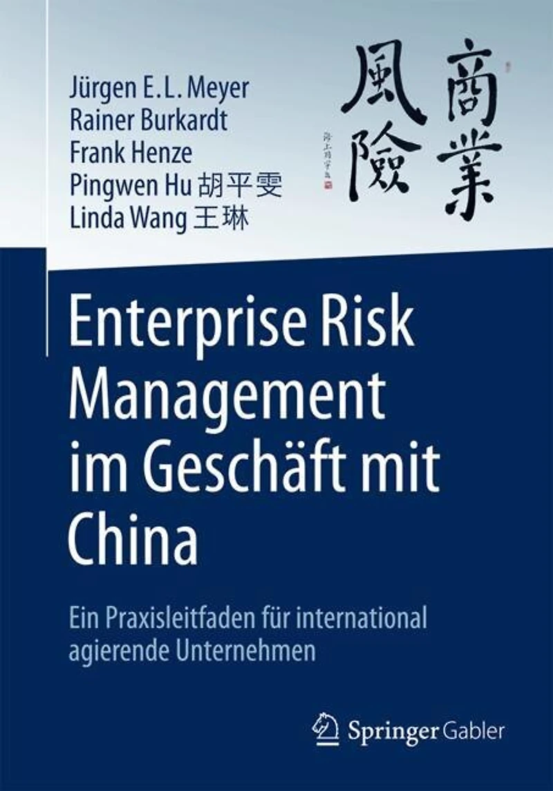 Enterprise Risk Management im Geschaft mit China: Ein Praxisleitfaden fur international agierende Unternehmen