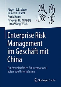 Enterprise Risk Management im Geschaft mit China: Ein Praxisleitfaden fur international agierende Unternehmen