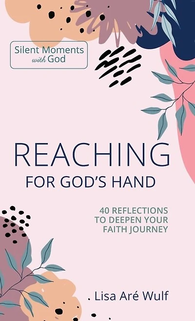 Reaching for God's Hand: 40 Reflections to Deepen Your Faith Journey